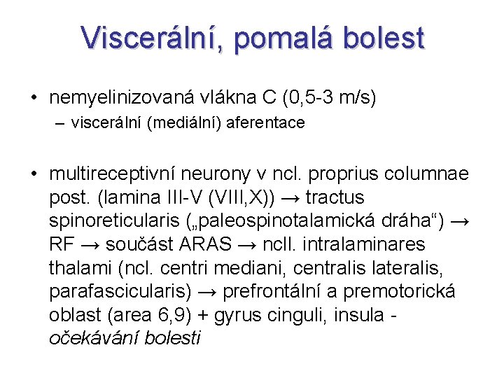 Viscerální, pomalá bolest • nemyelinizovaná vlákna C (0, 5 -3 m/s) – viscerální (mediální)