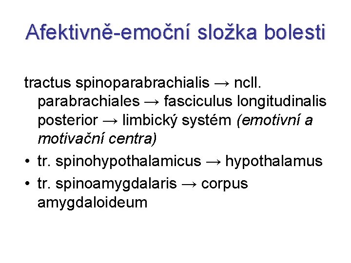 Afektivně-emoční složka bolesti tractus spinoparabrachialis → ncll. parabrachiales → fasciculus longitudinalis posterior → limbický