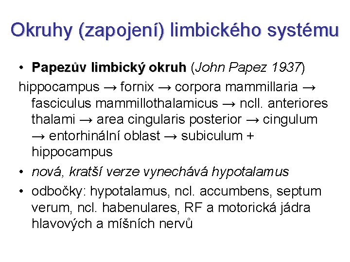 Okruhy (zapojení) limbického systému • Papezův limbický okruh (John Papez 1937) hippocampus → fornix
