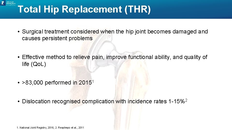 Total Hip Replacement (THR) • Surgical treatment considered when the hip joint becomes damaged