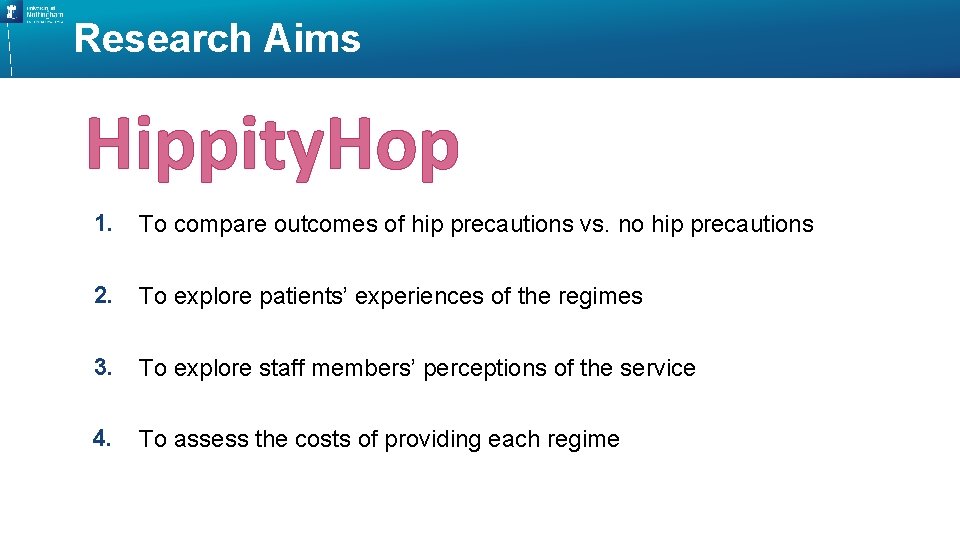 Research Aims Hippity. Hop 1. To compare outcomes of hip precautions vs. no hip