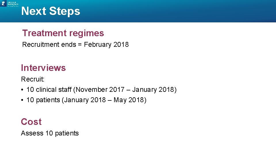 Next Steps Treatment regimes Recruitment ends = February 2018 Interviews Recruit: • 10 clinical