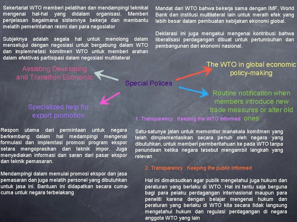 Sekertariat WTO memberi pelatihan dan mendampingi teknikal mengenai hal-hal yang didalam organisasi. Memberi penjelasan