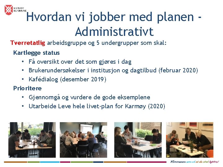 Hvordan vi jobber med planen Administrativt Tverretatlig arbeidsgruppe og 5 undergrupper som skal: Kartlegge