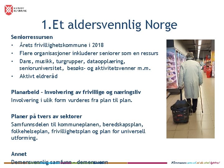 1. Et aldersvennlig Norge Seniorressursen • Årets frivillighetskommune i 2018 • Flere organisasjoner inkluderer