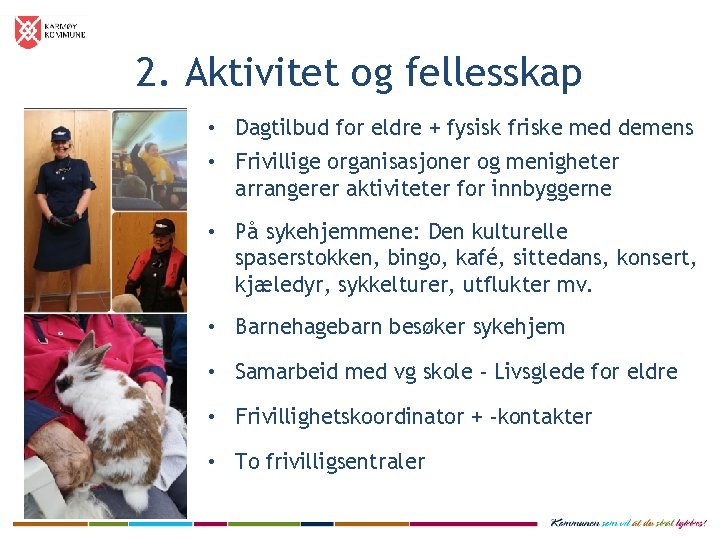 2. Aktivitet og fellesskap • Dagtilbud for eldre + fysisk friske med demens •