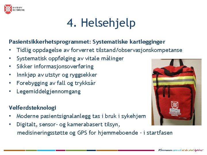 4. Helsehjelp Pasientsikkerhetsprogrammet: Systematiske kartlegginger • Tidlig oppdagelse av forverret tilstand/observasjonskompetanse • Systematisk oppfølging