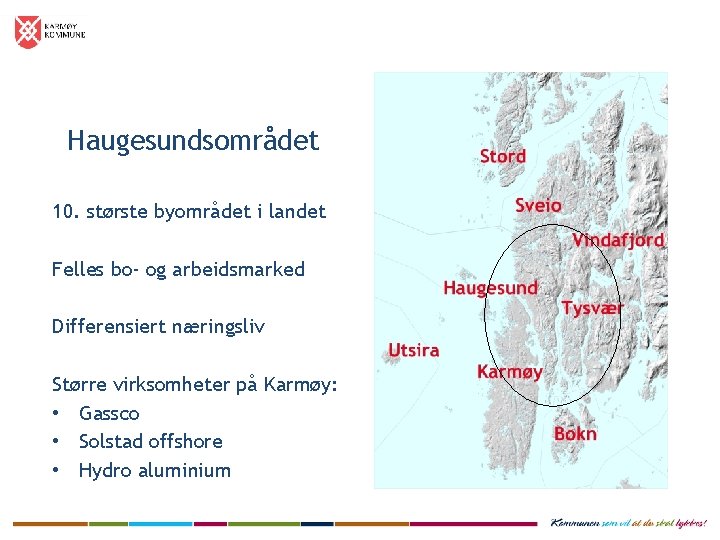 Haugesundsområdet 10. største byområdet i landet Felles bo- og arbeidsmarked Differensiert næringsliv Større virksomheter