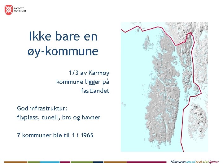 Ikke bare en øy-kommune 1/3 av Karmøy kommune ligger på fastlandet God infrastruktur: flyplass,