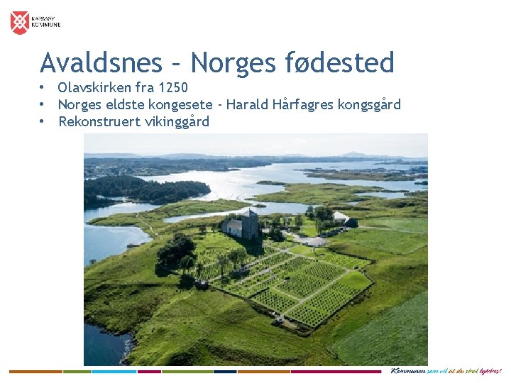 Avaldsnes – Norges fødested • Olavskirken fra 1250 • Norges eldste kongesete - Harald