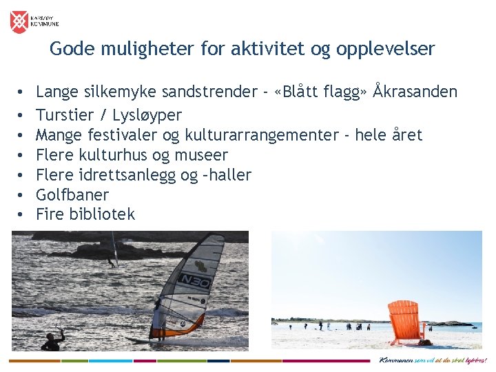 Gode muligheter for aktivitet og opplevelser • • Lange silkemyke sandstrender - «Blått flagg»