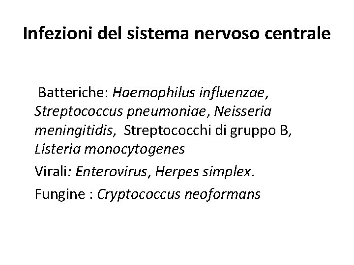 Infezioni del sistema nervoso centrale Batteriche: Haemophilus influenzae, Streptococcus pneumoniae, Neisseria meningitidis, Streptococchi di