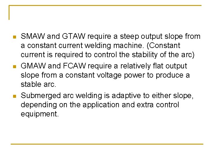 n n n SMAW and GTAW require a steep output slope from a constant n n n SMAW and GTAW require a steep output slope from a constant