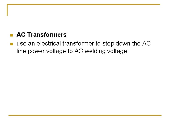 n n AC Transformers use an electrical transformer to step down the AC line n n AC Transformers use an electrical transformer to step down the AC line