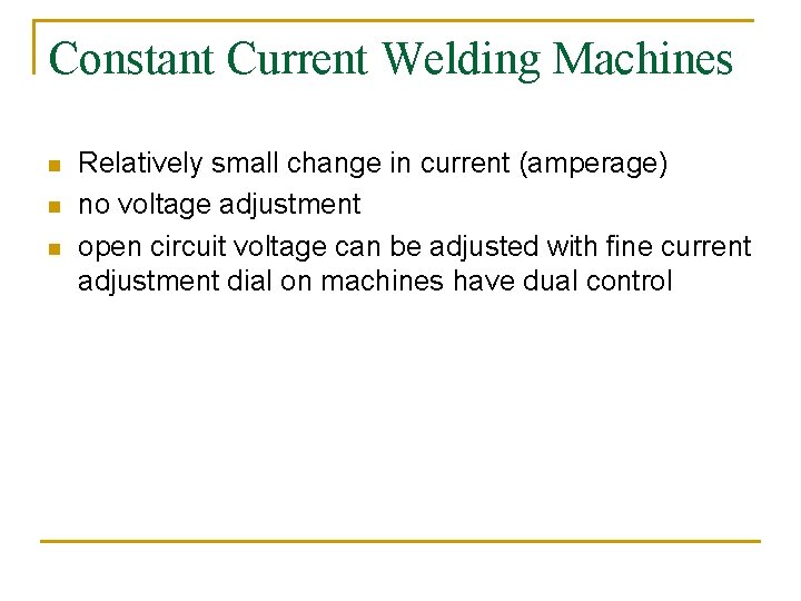 Constant Current Welding Machines n n n Relatively small change in current (amperage) no