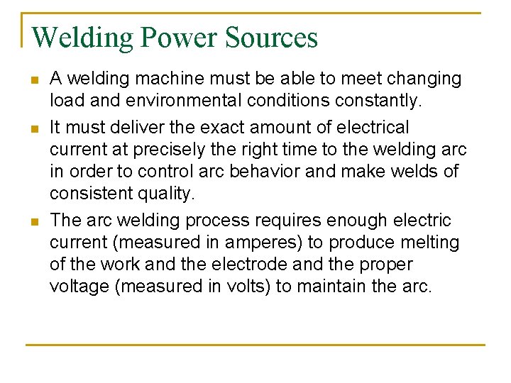 Welding Power Sources n n n A welding machine must be able to meet