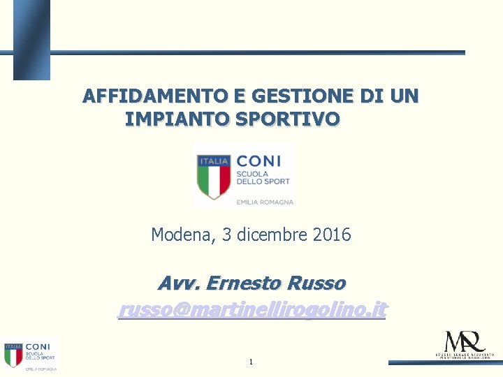 AFFIDAMENTO E GESTIONE DI UN IMPIANTO SPORTIVO Modena, 3 dicembre 2016 Avv. Ernesto Russo