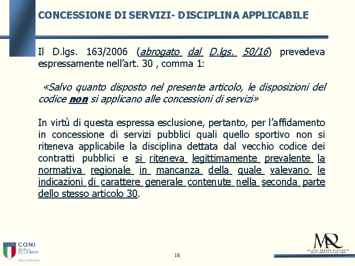 CONCESSIONE DI SERVIZI- DISCIPLINA APPLICABILE Il D. lgs. 163/2006 (abrogato dal D. lgs. 50/16)