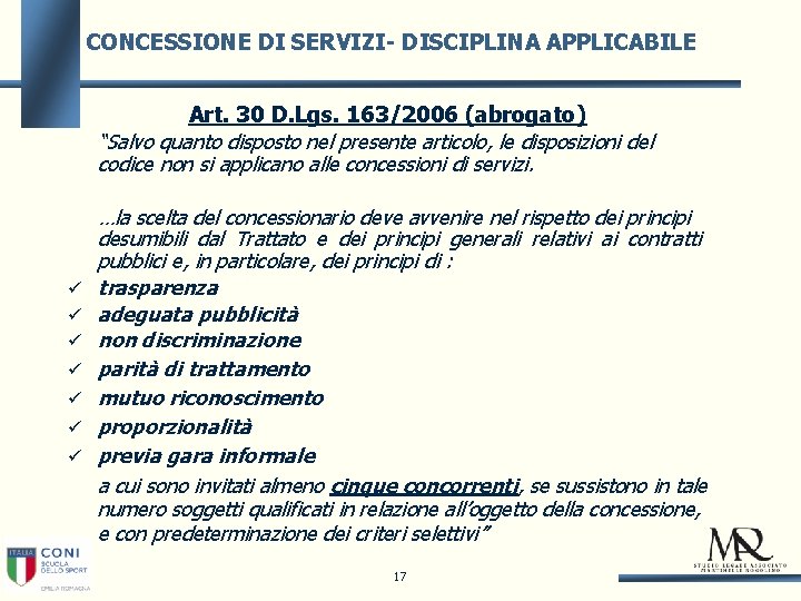 CONCESSIONE DI SERVIZI- DISCIPLINA APPLICABILE Art. 30 D. Lgs. 163/2006 (abrogato) “Salvo quanto disposto