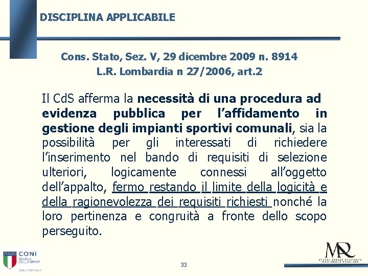 DISCIPLINA APPLICABILE Cons. Stato, Sez. V, 29 dicembre 2009 n. 8914 L. R. Lombardia
