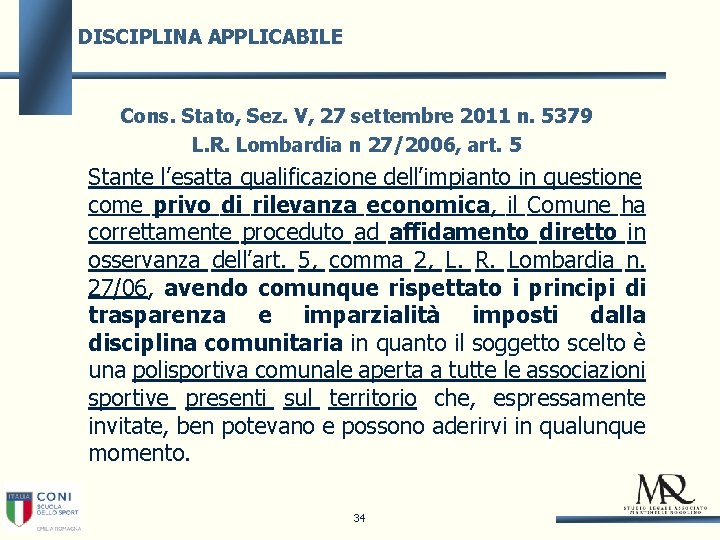 DISCIPLINA APPLICABILE Cons. Stato, Sez. V, 27 settembre 2011 n. 5379 L. R. Lombardia