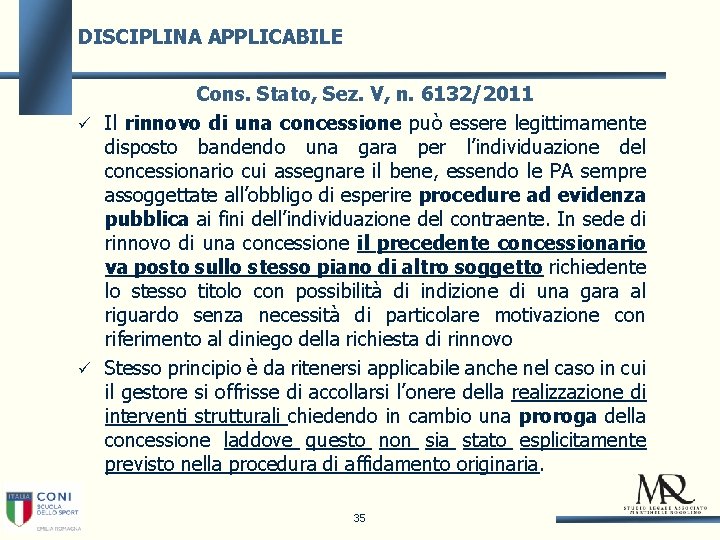 DISCIPLINA APPLICABILE Cons. Stato, Sez. V, n. 6132/2011 Il rinnovo di una concessione può