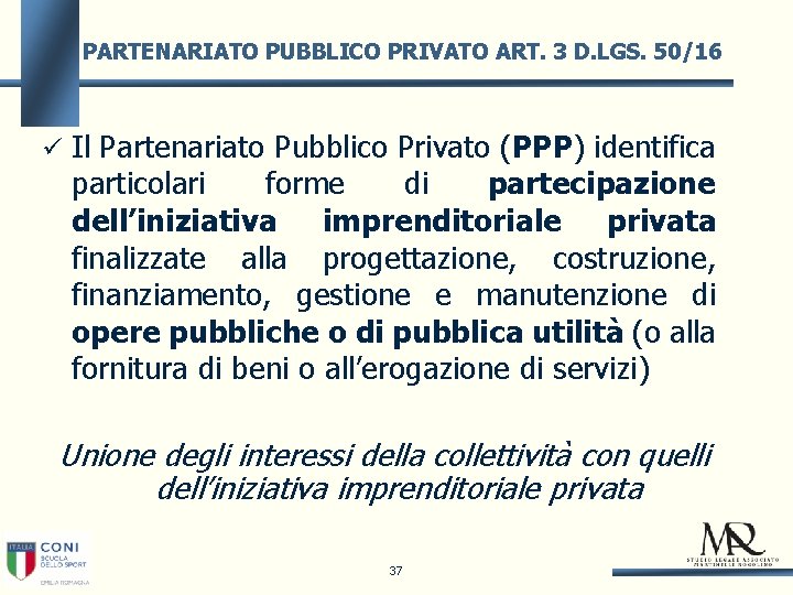 PARTENARIATO PUBBLICO PRIVATO ART. 3 D. LGS. 50/16 Il Partenariato Pubblico Privato (PPP) identifica