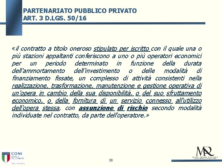 PARTENARIATO PUBBLICO PRIVATO ART. 3 D. LGS. 50/16 «il contratto a titolo oneroso stipulato