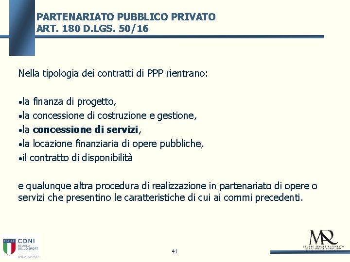 PARTENARIATO PUBBLICO PRIVATO ART. 180 D. LGS. 50/16 Nella tipologia dei contratti di PPP