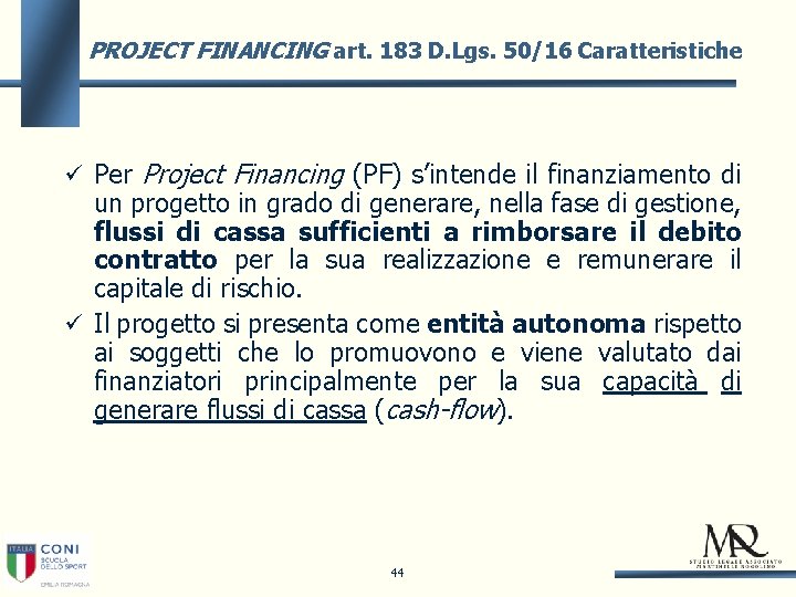 PROJECT FINANCING art. 183 D. Lgs. 50/16 Caratteristiche Per Project Financing (PF) s’intende il