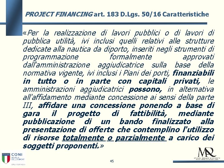 PROJECT FINANCING art. 183 D. Lgs. 50/16 Caratteristiche «Per la realizzazione di lavori pubblici