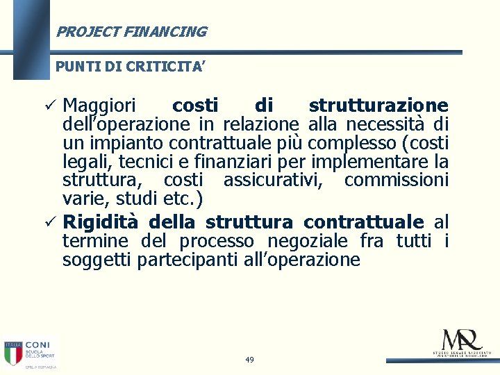 PROJECT FINANCING PUNTI DI CRITICITA’ Maggiori costi di strutturazione dell’operazione in relazione alla necessità