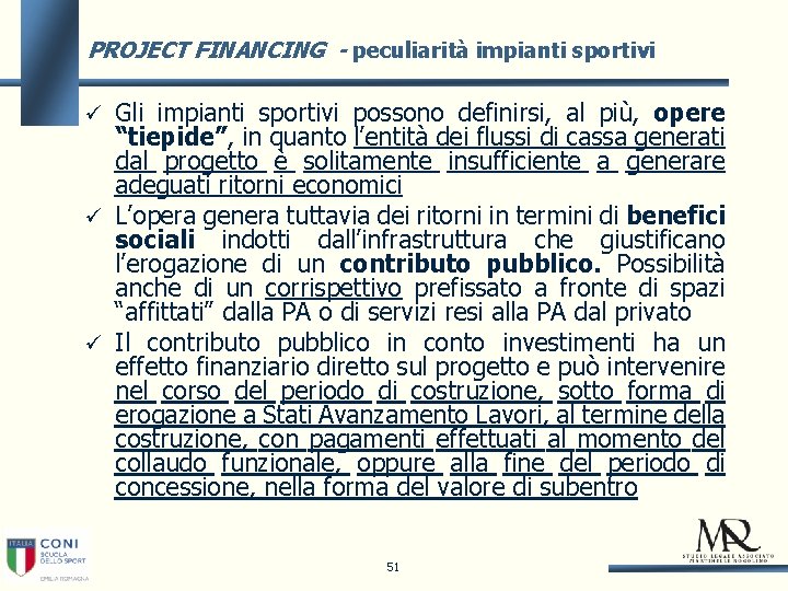 PROJECT FINANCING - peculiarità impianti sportivi Gli impianti sportivi possono definirsi, al più, opere