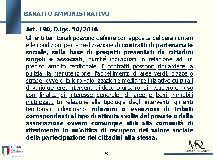 BARATTO AMMINISTRATIVO Art. 190, D. lgs. 50/2016 Gli enti territoriali possono definire con apposita