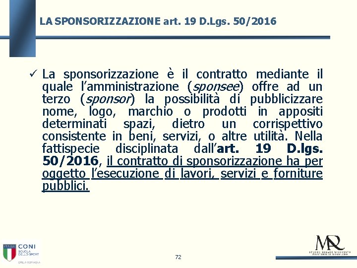 LA SPONSORIZZAZIONE art. 19 D. Lgs. 50/2016 La sponsorizzazione è il contratto mediante il