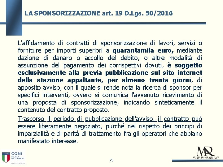 LA SPONSORIZZAZIONE art. 19 D. Lgs. 50/2016 L'affidamento di contratti di sponsorizzazione di lavori,