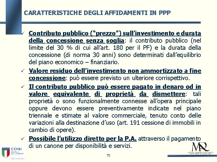 CARATTERISTICHE DEGLI AFFIDAMENTI IN PPP Contributo pubblico (“prezzo”) sull’investimento e durata della concessione senza