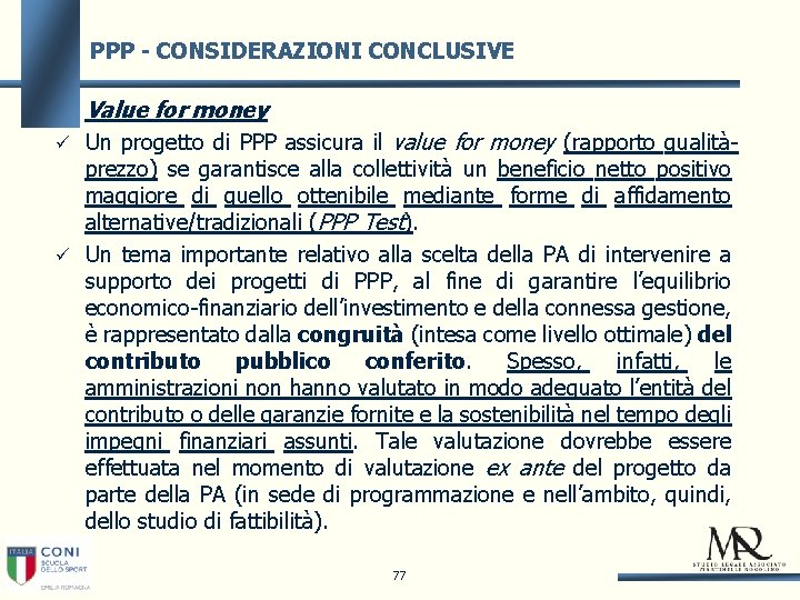 PPP - CONSIDERAZIONI CONCLUSIVE Value for money Un progetto di PPP assicura il value