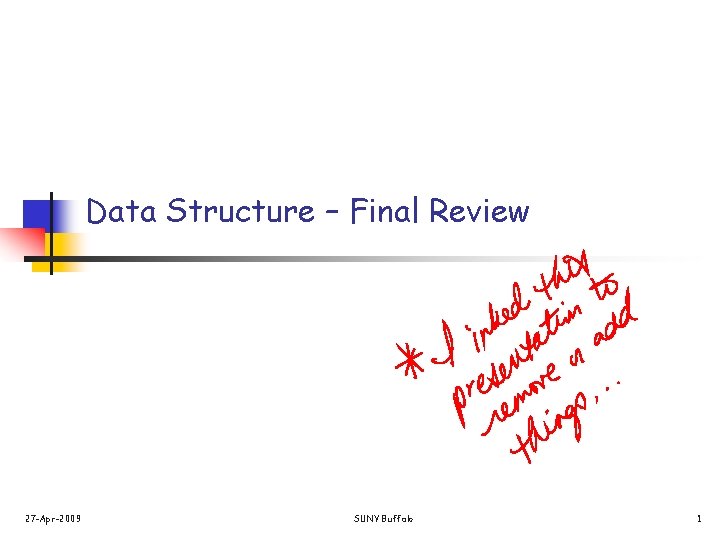 Data Structure – Final Review 27 -Apr-2009 SUNY Buffalo 1 