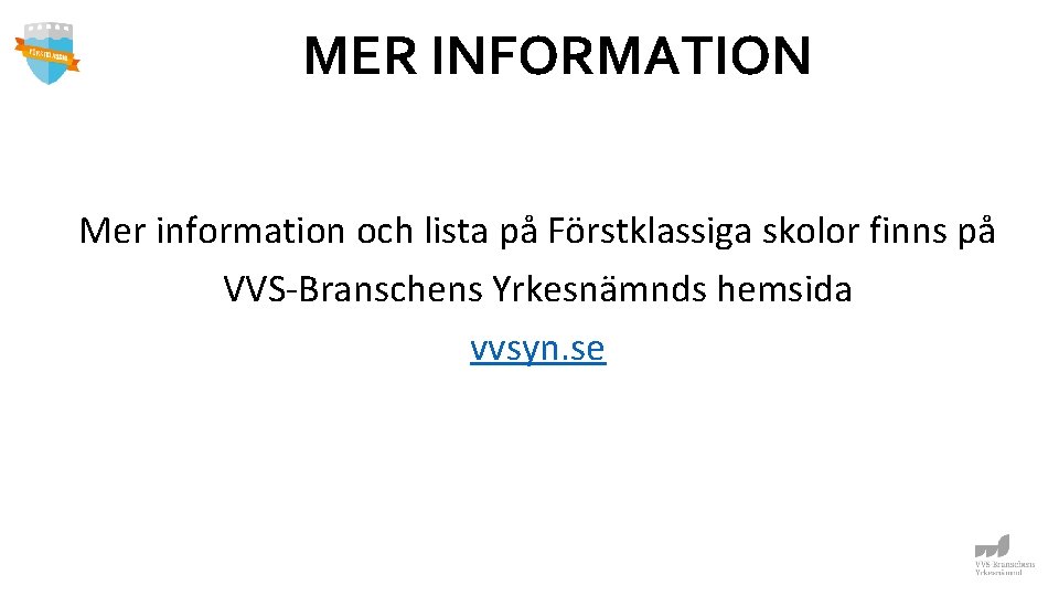 MER INFORMATION Mer information och lista på Förstklassiga skolor finns på VVS-Branschens Yrkesnämnds hemsida