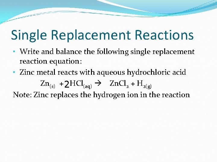 Single Replacement Reactions • Write and balance the following single replacement reaction equation: •