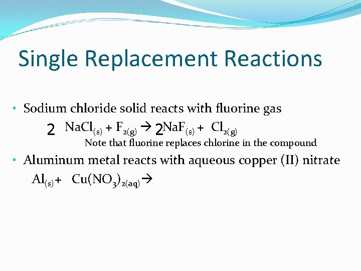 Single Replacement Reactions • Sodium chloride solid reacts with fluorine gas 2 Na. Cl(s)