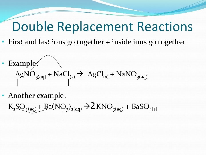 Double Replacement Reactions • First and last ions go together + inside ions go