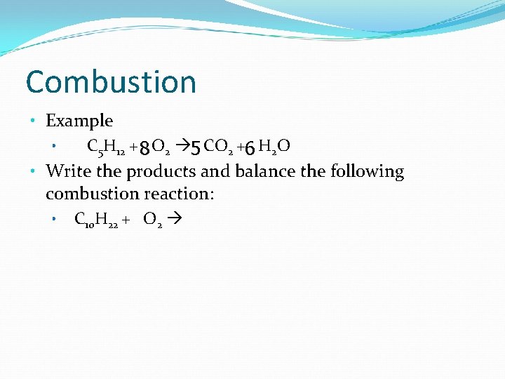 Combustion • Example • C 5 H 12 + 8 O 2 5 CO