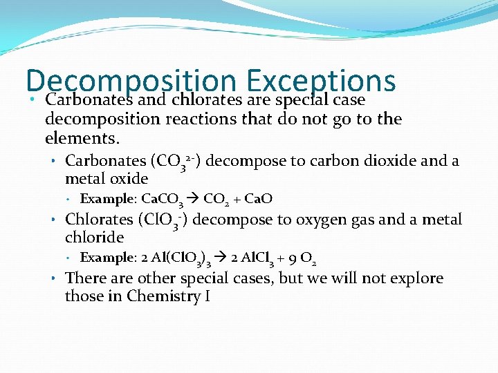 Decomposition Exceptions • Carbonates and chlorates are special case decomposition reactions that do not