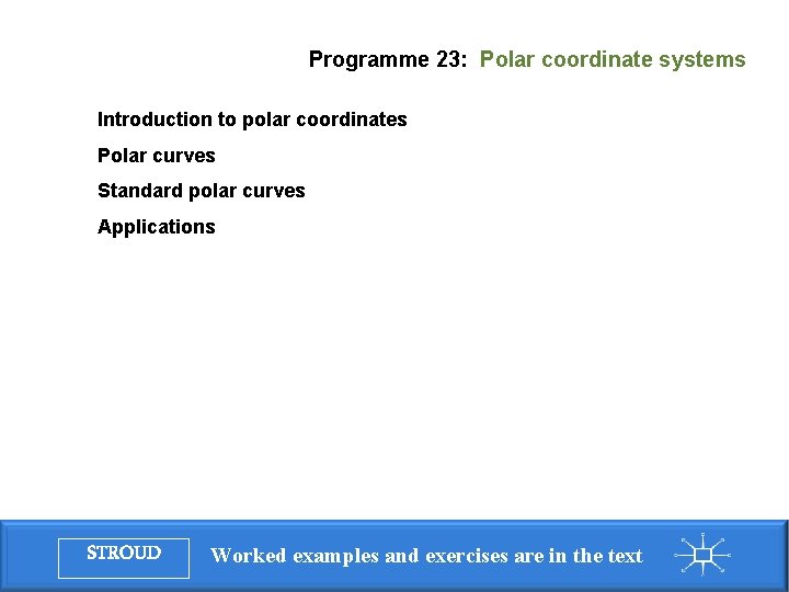 Programme 23: Polar coordinate systems Introduction to polar coordinates Polar curves Standard polar curves