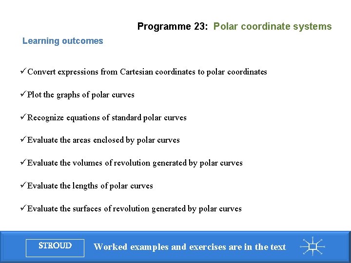 Programme 23: Polar coordinate systems Learning outcomes üConvert expressions from Cartesian coordinates to polar