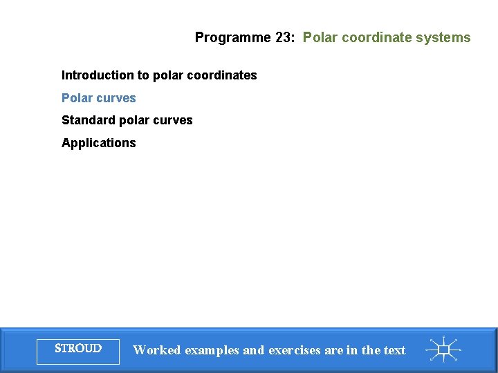 Programme 23: Polar coordinate systems Introduction to polar coordinates Polar curves Standard polar curves