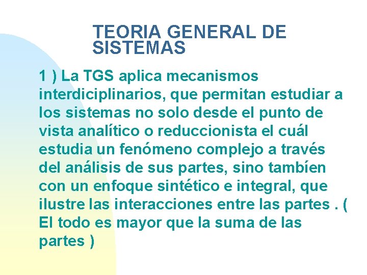 TEORIA GENERAL DE SISTEMAS 1 ) La TGS aplica mecanismos interdiciplinarios, que permitan estudiar