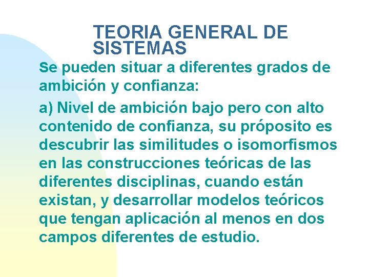 TEORIA GENERAL DE SISTEMAS Se pueden situar a diferentes grados de ambición y confianza: